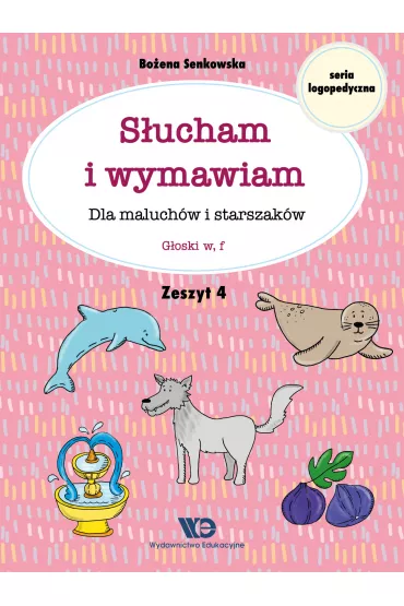 S�ucham i wymawiam. Zeszyt 4. Dla maluch�w i starszak�w. G�oski w, f - Bo�ena Senkowska