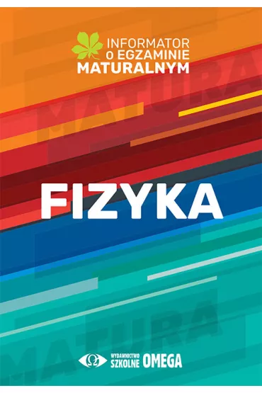 Fizyka. Informator o egzaminie maturalnym z fizyki od roku szkolnego 2022/2023 - Centralna Komisja Egzaminacyjna