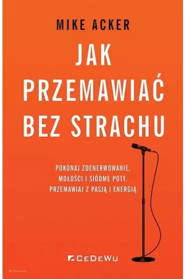 Jak przemawia� bez strachu.. Pokonaj zdenerwowanie - Mike Acker