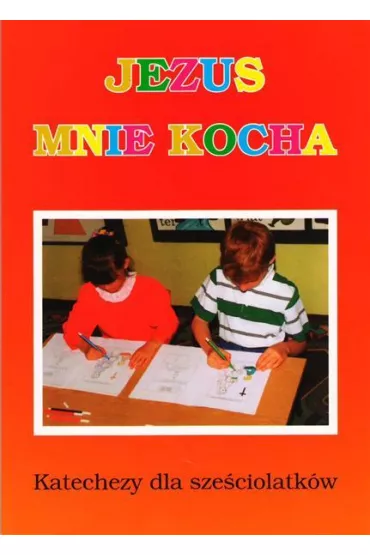 Jezus mnie kocha. Katechizm dla sze�ciolatk�w - Waldemar Klinger