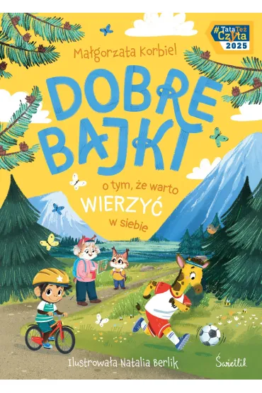 Pakiet: Dobre bajki o tym, �e najwa�niejsza jest mi�o��, Dobre bajki o tym, �e wszystkie emocje s� wa�ne, Dobre bajki o tym, �e warto wierzy� w siebie - Ma�gorzata Korbiel