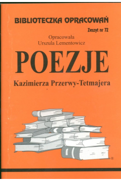 Poezje Kazimierza Przerwy-Tetmajera. Biblioteczka opracowa. Zeszyt nr 72