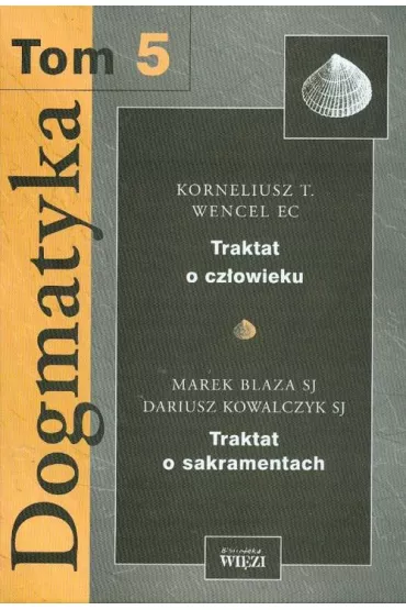Dogmatyka t.5 - Dariusz Kowalczyk, Marek Blaza, Korneliusz T Wencel Ec