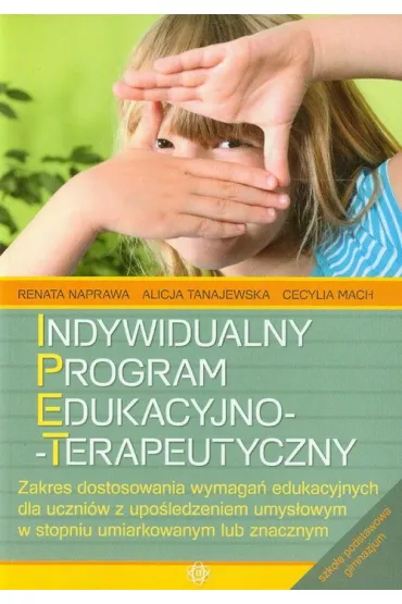 Indywidualny program edukacyjno-terapeutyczny - Alicja Tanajewska, Cecylia Mach, Renata Naprawa