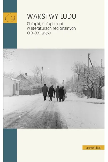 Warstwy ludu. Ch�opki, ch�opi i inni w literaturach regionalnych (XIX-XXI wiek)