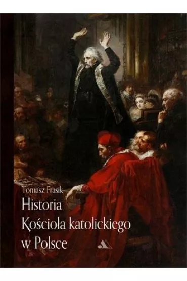 Historia Ko�cio�a katolickiego w Polsce - Tomasz Frasik