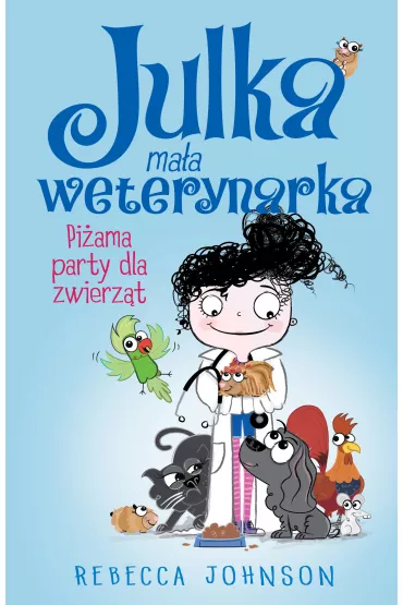 Pi�ama party dla zwierz�t. Julka ma�a weterynarka. Tom 1 - Rebecca Johnson