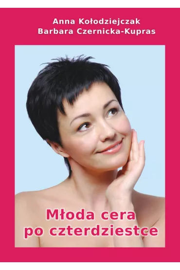 M�oda cera po czterdziestce - Anna Ko�odziejczak, Barbara Czernicka-Kupras