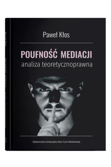 Poufność mediacji. Analiza teoretycznoprawna