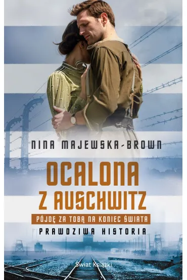 Ocalona z Auschwitz. P�jd� za Tob� na koniec �wiata (pocket) - Nina Majewska-Brown