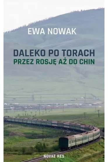 Daleko po torach. Przez Rosj� a� do Chin - Ewa Nowak