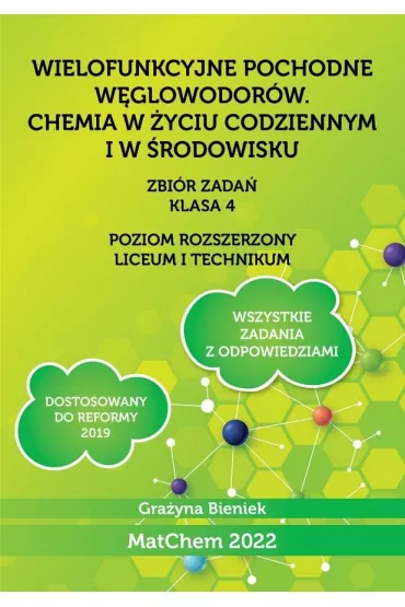 Wielofunkcyjne pochodne w�glowodor�w. Chemia w �yciu codziennym i �rodowisku. Zbi�r zada�. Poziom rozszerzony. Klasa 4. Liceum i technikum - Gra�yna Bieniek