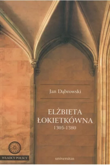 El�bieta �okietk�wna 1305-1380 - Jan D�browski