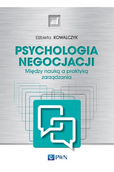 Psychologia negocjacji. Mi�dzy nauk� a praktyk� zarz�dzania - El�bieta Kowalczyk
