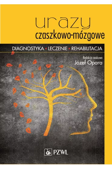 Urazy czaszkowo-m�zgowe. Diagnostyka, leczenie, rehabilitacja - J�zef Opara