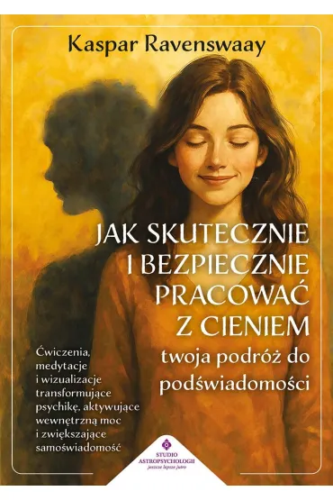 Jak skutecznie i bezpiecznie pracowa� z cieniem. Twoja podr� do pod�wiadomo�ci - Ravenswaay Kaspar