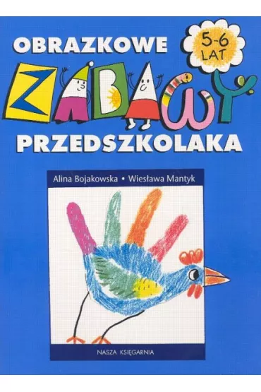 Obrazkowe zabawy przedszkolaka 5-6 lat - Alina Bojakowska, Wies�awa Mantyk