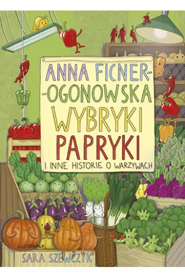 Wybryki papryki i inne historie o warzywach - Anna Ficner-Ogonowska
