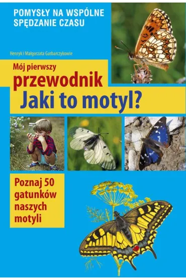 Jaki to motyl? M�j pierwszy przewodnik - Henryk Garbarczyk, Ma�gorzata Garbarczyk