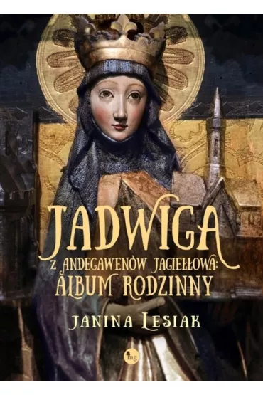 Jadwiga z Andegawen�w Jagie��owa. Album rodzinny - Janina Lesiak