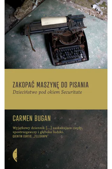 Zakopa� maszyn� do pisania. Dzieci�stwo pod okiem Securitate - Carmen Bugan