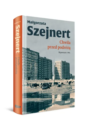 Chwila przed podr�. Reporta�e z PRL - Ma�gorzata Szejnert