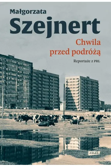 Chwila przed podr�. Reporta�e z PRL - Ma�gorzata Szejnert