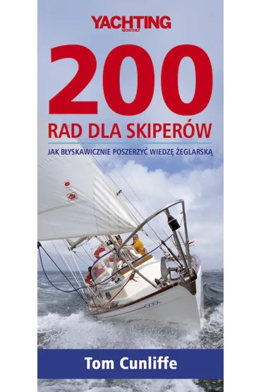 200 rad dla skiper�w. Jak b�yskawicznie poszerzy� wiedz� �eglarsk� (dodruk 2023) - Tom Cunlife