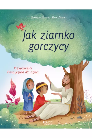 Jak ziarnko gorczycy - Benedicte Delelis