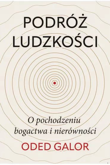 Podr� ludzko�ci. O pochodzeniu bogactwa i nier�wno�ci - Oded Galor