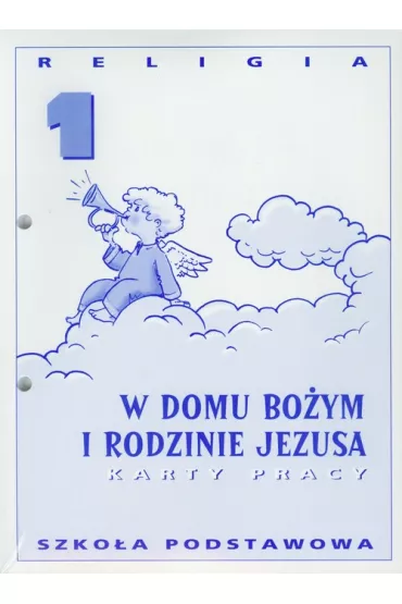 W domu Bo�ym i rodzinie Jezusa. Karty pracy do religii. Klasa 1. Szko�a podstawowa - Danuta Jackowiak, Hanna Zieli�ska, Jan Szpet, Katarzyna Maciejewska, Katarzyna Wawrzyniak, Pawe� Maciejewski