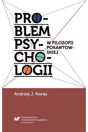 Problem psychologii w filozofii pokantowskiej - Andrzej J. Noras
