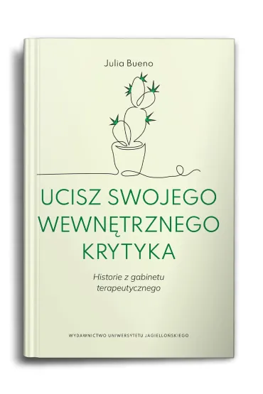 Ucisz swojego wewn�trznego krytyka. Historie z gabinetu terapeutycznego - Julia  Bueno