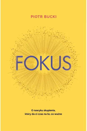Fokus. O nawyku skupienia, kt�ry da ci czas na to, co wa�ne - Piotr Bucki