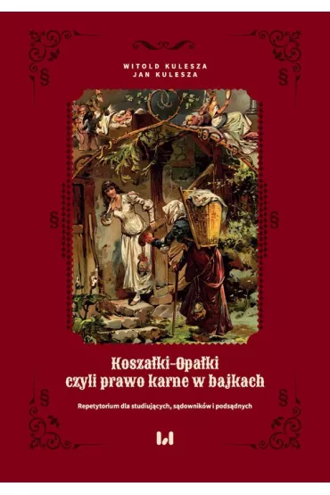 Koszaki-opaki, czyli prawo karne w bajkach - Jan Kulesza, Witold Kulesza