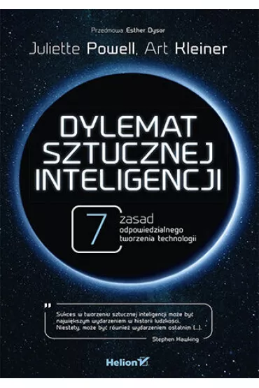 Dylemat sztucznej inteligencji. 7 zasad odpowiedzialnego tworzenia technologii - Art Kleiner, Juliette  Powell