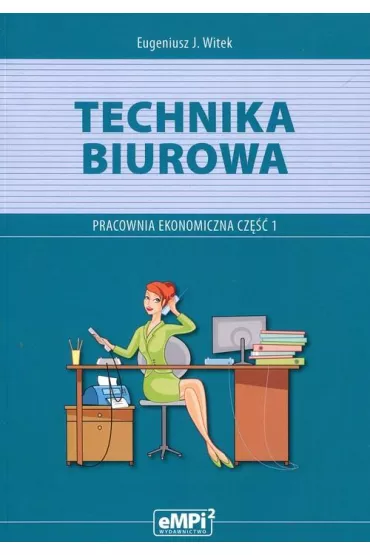 Technika biurowa. Pracownia ekonomiczna. Cz�� 1 - Eugeniusz J. Witek