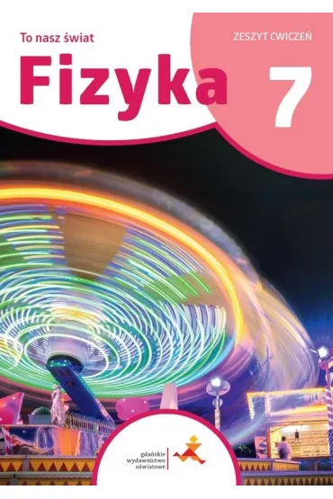 Fizyka 7. To nasz �wiat. Zeszyt �wicze� dla klasy si�dmej szko�y podstawowej - Iwona Szczepa�ska, Piotr Nie�urawski