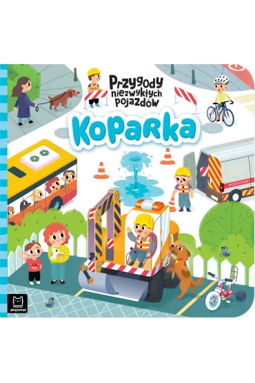 Koparka. Przygody niezwyk�ych pojazd�w - Gra�yna Wasilewicz