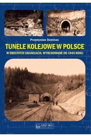 Tunele kolejowe w Polsce w obecnych granicach, wybudowane do 1945 roku - Przemys�aw Dominas