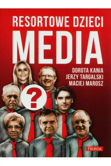 Resortowe dzieci. Media - Dorota Kania, Jerzy Targalski, Maciej Marosz