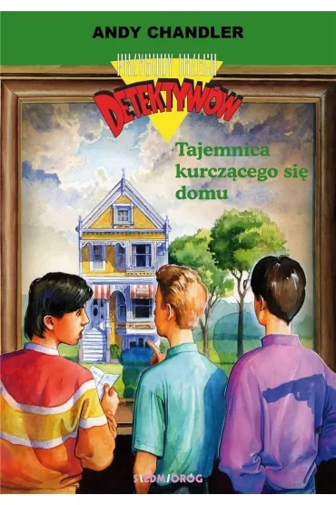 Tajemnica kurcz�cego si� domu. Przygody trzech detektyw�w. Tom 17 - Andy Chandler