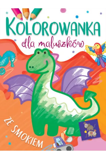 Kolorowanka dla maluszk�w ze smokiem - Ilona Brydak