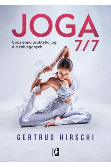 Joga 7/7. Codzienna praktyka jogi dla zabieganych - Gertrud Hirschi