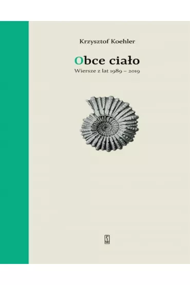 Obce cia�o. Wiersze z lat 1989-2019 - Krzysztof Koehler