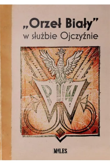 &ldquo;Orze� Bia�y&rdquo; w s�u�bie Ojczy�nie - Red Ilona  Rajska