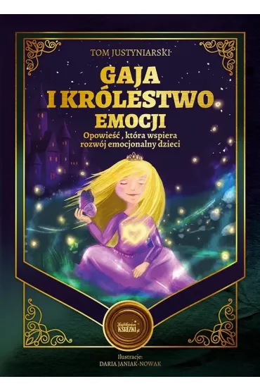 Gaja i kr�lestwo emocji. Opowie��, kt�ra wspiera rozw�j emocjonalny dzieci - Tom Justyniarski, Daria  Janiak-Nowak
