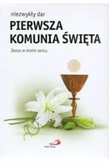 Niezwyk�y dar - Pierwsza Komunia �wi�ta. Jezus w moim sercu - Joanna Wilko�ska