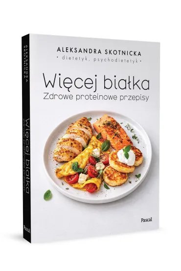Wi�cej bia�ka. Zdrowe proteinowe przepisy - Aleksandra  Skotnicka