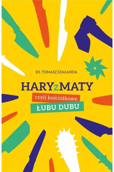 Haryzmaty, czyli ko�ci�kowe �ubu-dubu - Tomasz Ks Sza�anda
